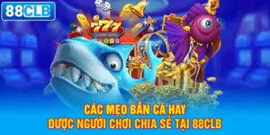 Các mẹo bắn cá hay được người chơi chia sẻ tại 88clb.