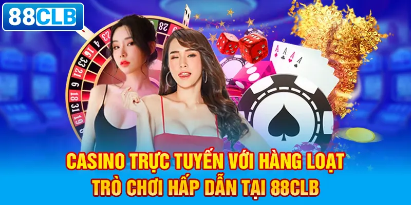 Casino trực tuyến với hàng loạt trò chơi hấp dẫn tại 88clb.