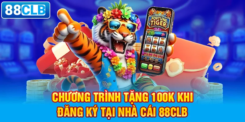 Chương trình tặng 100k khi đăng ký tại nhà cái 88clb.