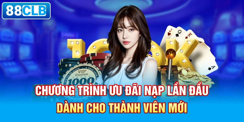 Chương trình ưu đãi nạp lần đầu dành cho thành viên mới.