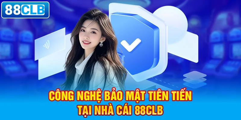 Công nghệ bảo mật tiên tiến tại nhà cái 88clb