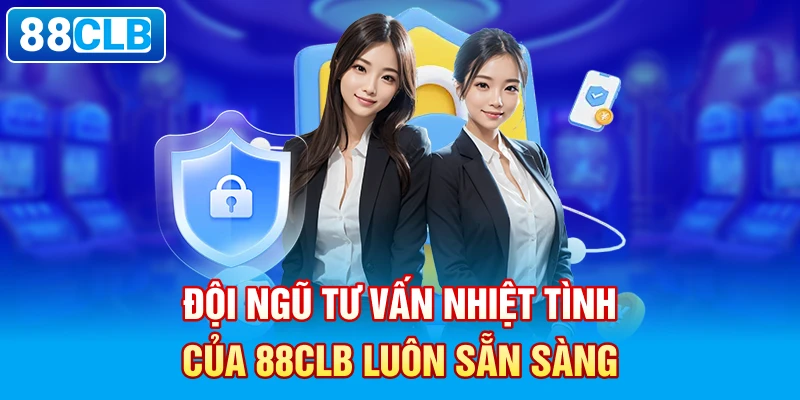  Đội ngũ tư vấn nhiệt tình của 88clb luôn sẵn sàng. 