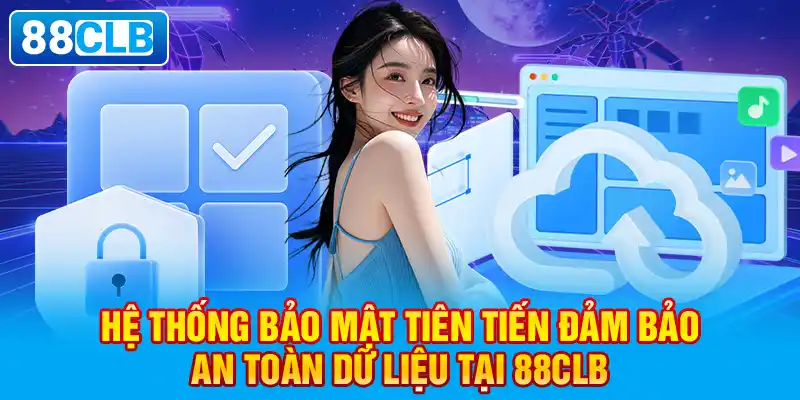 Hệ thống bảo mật tiên tiến đảm bảo an toàn dữ liệu tại 88clb.