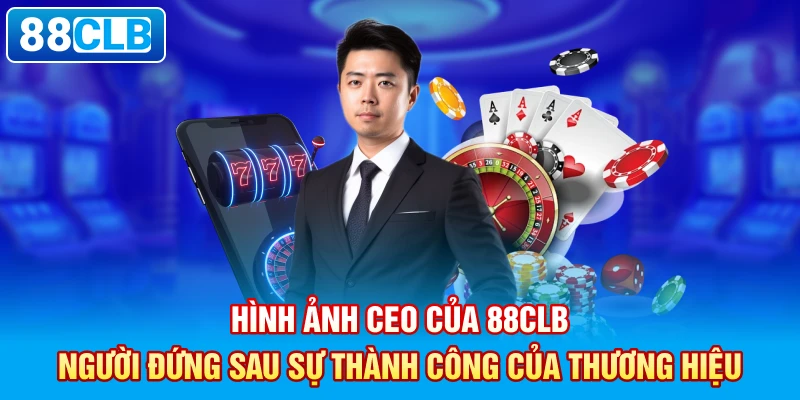 Hình ảnh CEO của 88clb - Người đứng sau sự thành công của thương hiệu