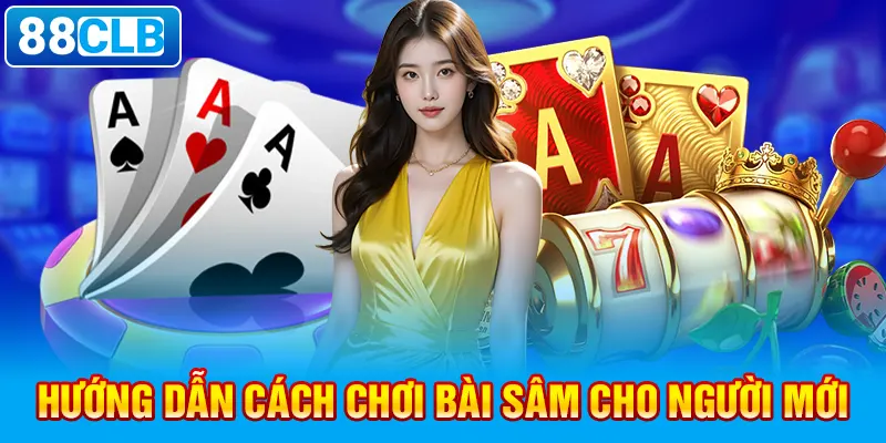 Hướng dẫn cách chơi bài Sâm cho người mới.