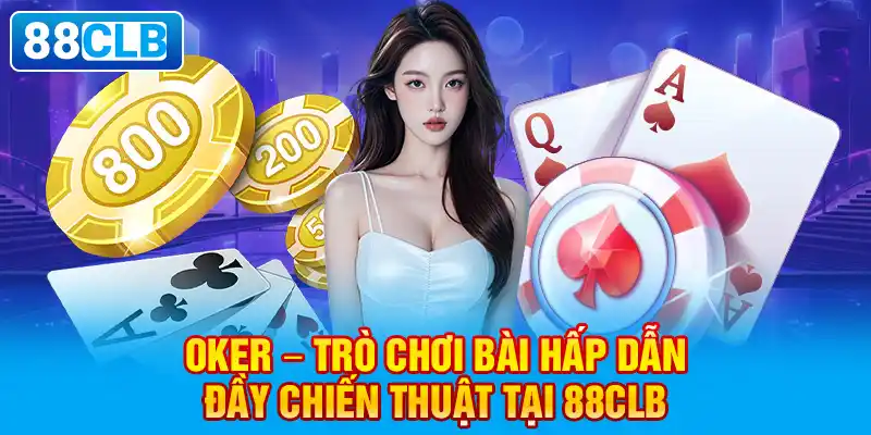 Poker – Trò chơi bài hấp dẫn, đầy chiến thuật tại 88clb.