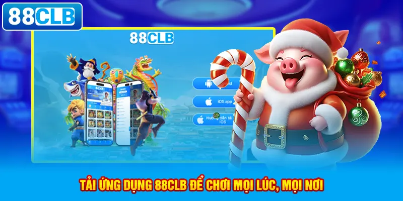 Tải ứng dụng 88clb để chơi mọi lúc, mọi nơi