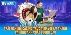 Trải nghiệm casino trực tiếp với âm thanh và hình ảnh chất lượng cao