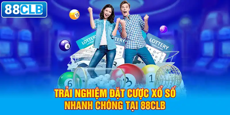 Trải nghiệm đặt cược xổ số nhanh chóng tại 88clb.