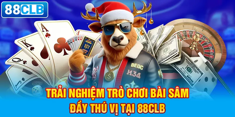 Trải nghiệm trò chơi bài Sâm đầy thú vị tại 88clb