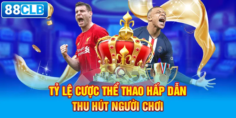 Tỷ lệ cược thể thao hấp dẫn thu hút người chơi